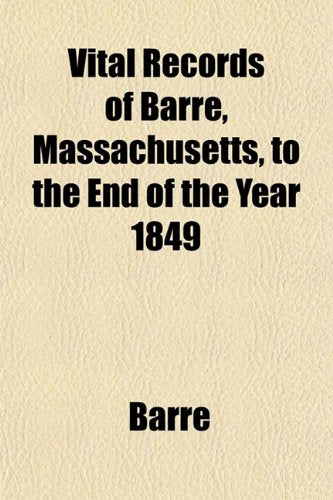 Vital Records of Barre, Massachusetts, to the End of the Year 1849 Books