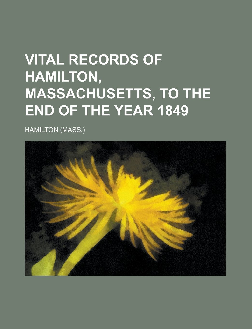 Vital Records of Hamilton, Massachusetts, to the End of the Year 1849 Books