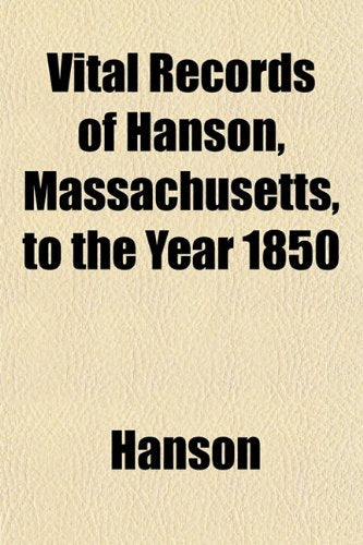 Vital Records of Hanson, Massachusetts, to the Year 1850 Books