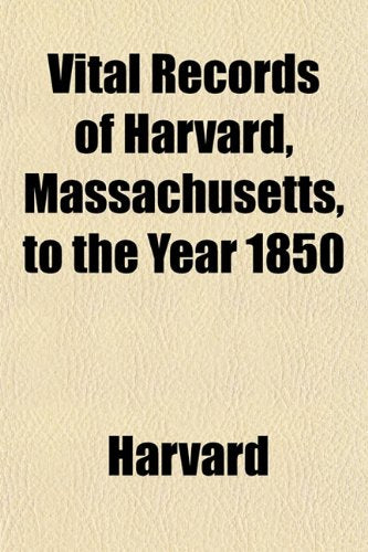 Vital Records of Harvard, Massachusetts, to the Year 1850 Books
