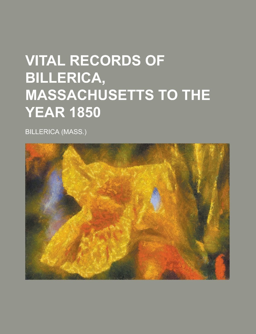 Vital Records of Billerica, Massachusetts to the Year 1850 Books
