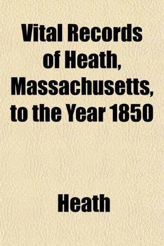 Vital Records of Heath, Massachusetts, to the Year 1850 Books
