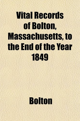 Vital Records of Bolton, Massachusetts, to the End of the Year 1849 Books
