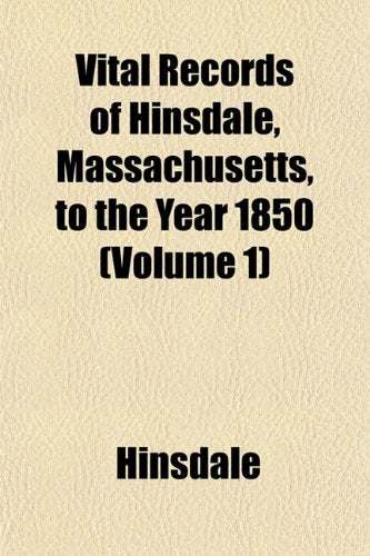 Vital Records of Hinsdale, Massachusetts, to the Year 1850 (Volume 1) Books
