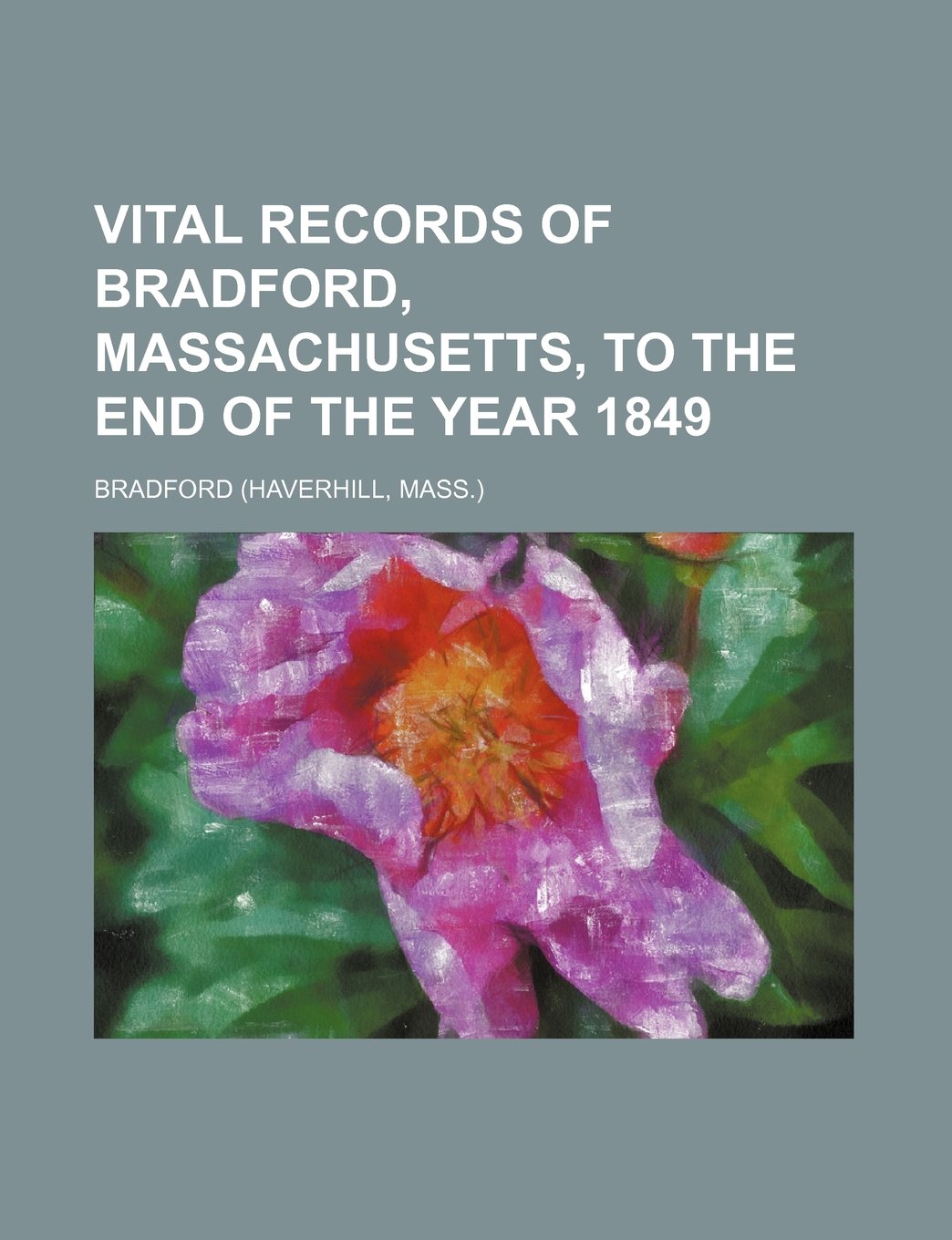 Vital Records of Bradford, Massachusetts, to the End of the Year 1849 Books