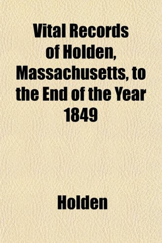 Vital Records of Holden, Massachusetts, to the End of the Year 1849 Books