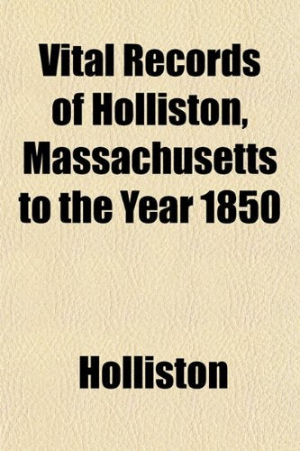Vital Records of Holliston, Massachusetts, to the Year 1850 Books