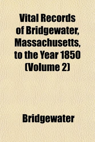 Vital Records of Bridgewater, Massachusetts, to the Year 1850 (Volume 2) Books