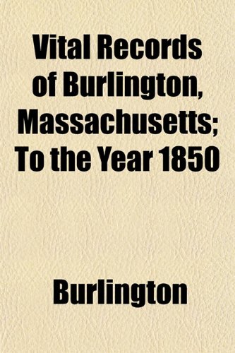 Vital Records of Burlington, Massachusetts; To the Year 1850 Books