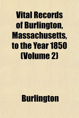 Vital Records of Burlington, Massachusetts, to the Year 1850 (Volume 2) Books
