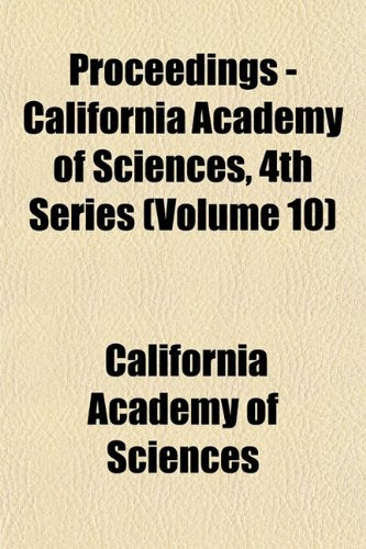 Proceedings - California Academy of Sciences, 4th Series (Volume 10) book