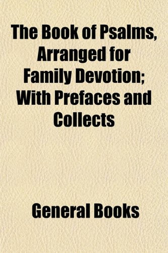 The Book of Psalms, Arranged for Family Devotion; With Prefaces and Collects Books