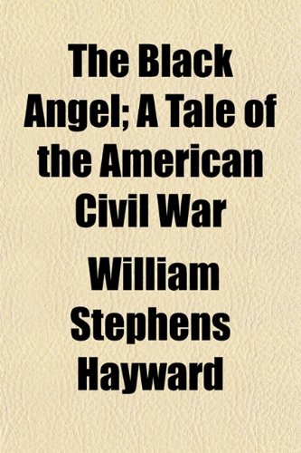 The Black Angel; A Tale of the American Civil War Books