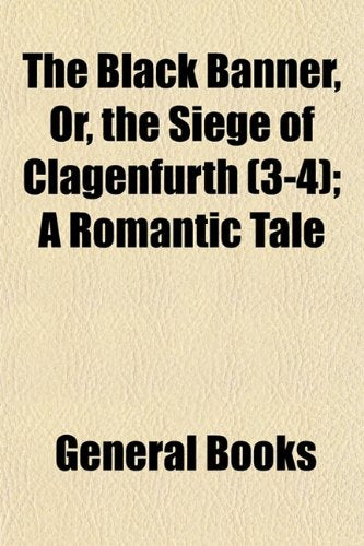 The Black Banner, Or, the Siege of Clagenfurth (3-4); A Romantic Tale Books