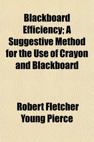 Blackboard Efficiency; A Suggestive Method for the Use of Crayon and Blackboard Books