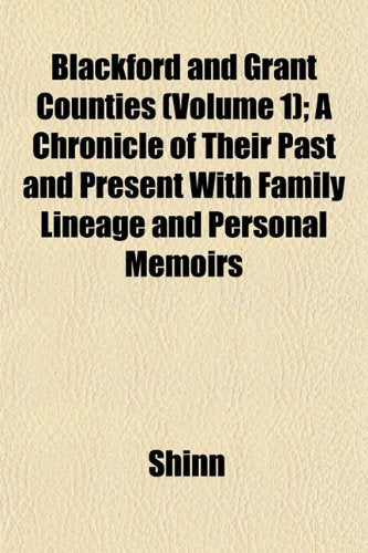 Blackford and Grant Counties (Volume 1); A Chronicle of Their Past and Present with Family Lineage and Personal Memoirs Books