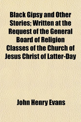 Black Gipsy and Other Stories; Written at the Request of the General Board of Religion Classes of the Church of Jesus Christ of Latter-Day Books