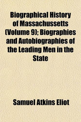 Biographical History of Massachussetts (Volume 9); Biographies and Autobiographies of the Leading Men in the State Books