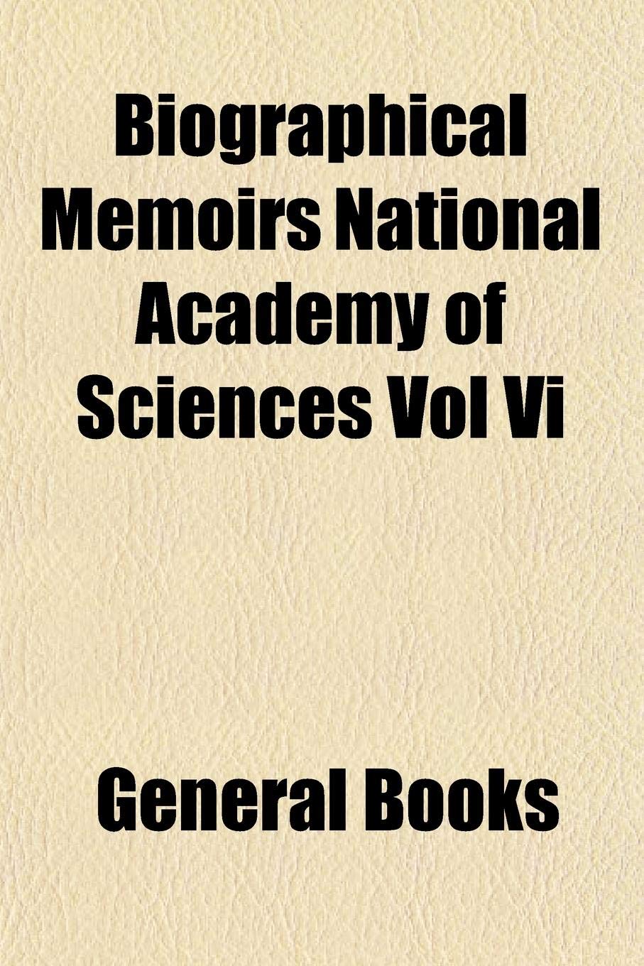 Biographical Memoirs National Academy of Sciences Vol VI Books