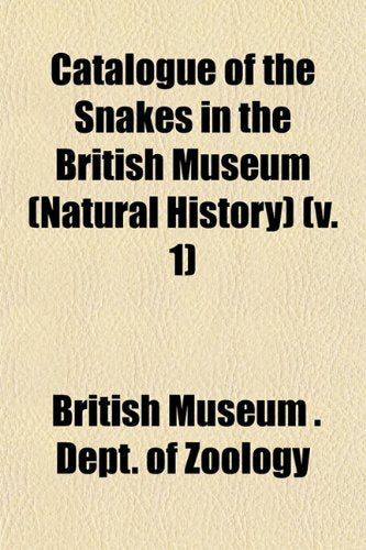 Catalogue of the Snakes in the British Museum (Natural History) (V. 1) Books