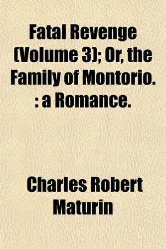 Fatal Revenge (Volume 3); Or, the Family of Montorio.: A Romance. Books
