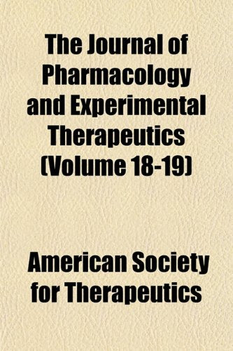 The Journal of Pharmacology and Experimental Therapeutics (Volume 18-19) Books