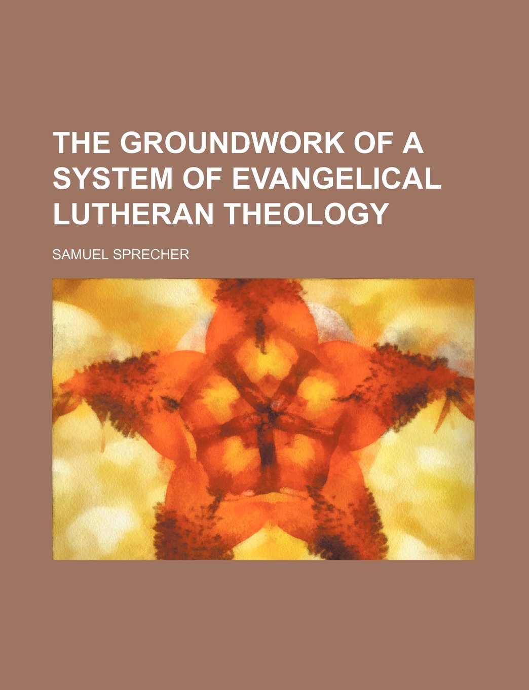 The Groundwork of a System of Evangelical Lutheran Theology Books
