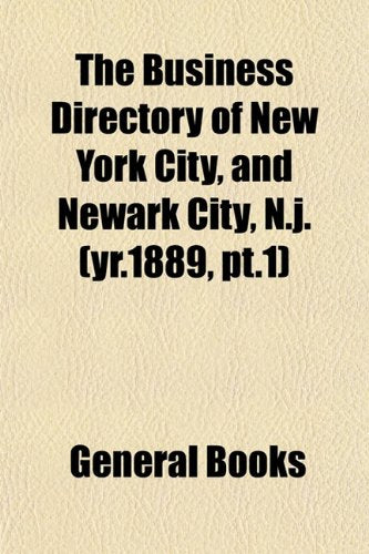 The Business Directory of New York City, and Newark City, N.J. (Yr.1889, PT.1) Books