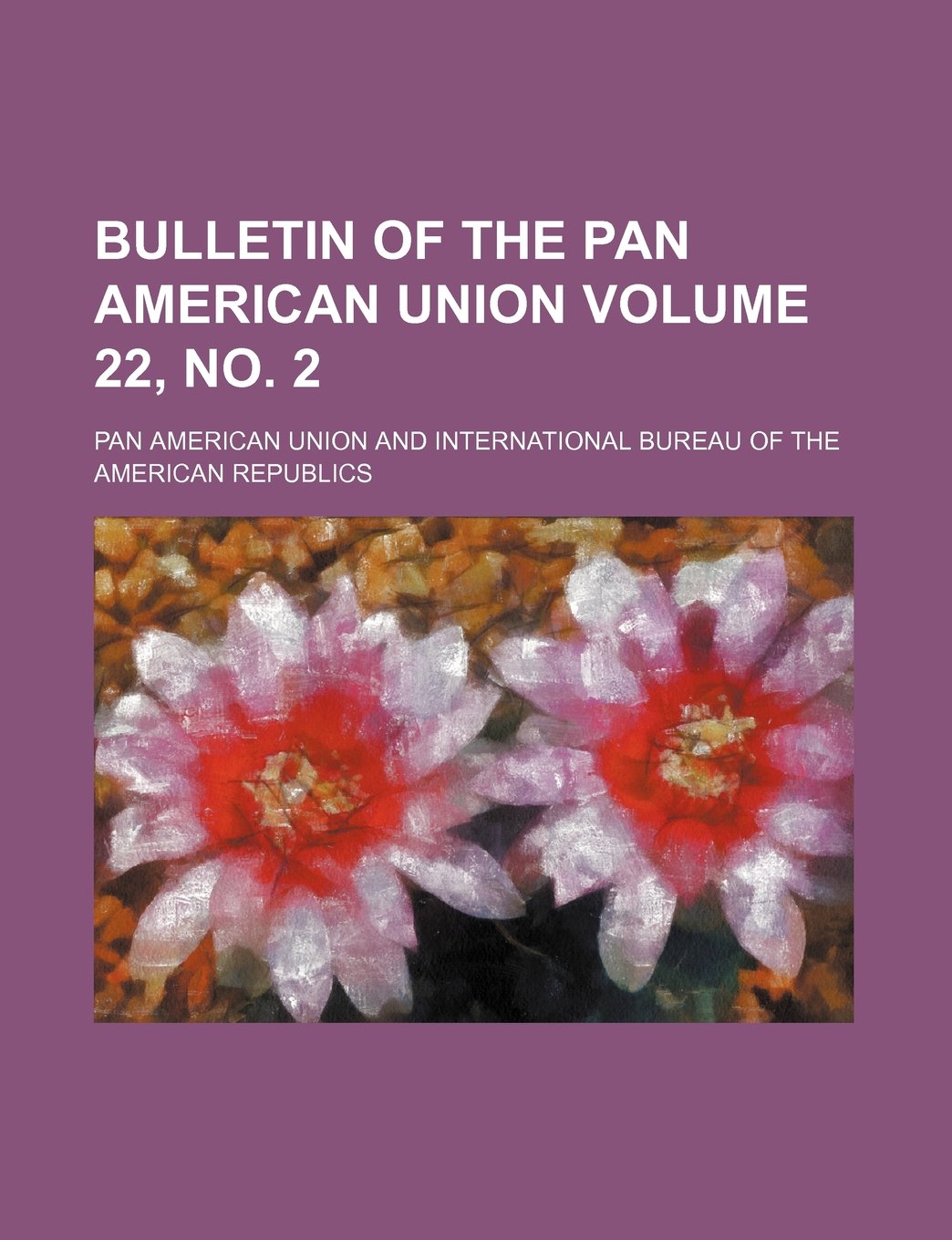 Bulletin of the Pan American Union Volume 22, No. 2 Books