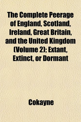The Complete Peerage of England, Scotland, Ireland, Great Britain, and the United Kingdom (Volume 2); Extant, Extinct, or Dormant Books