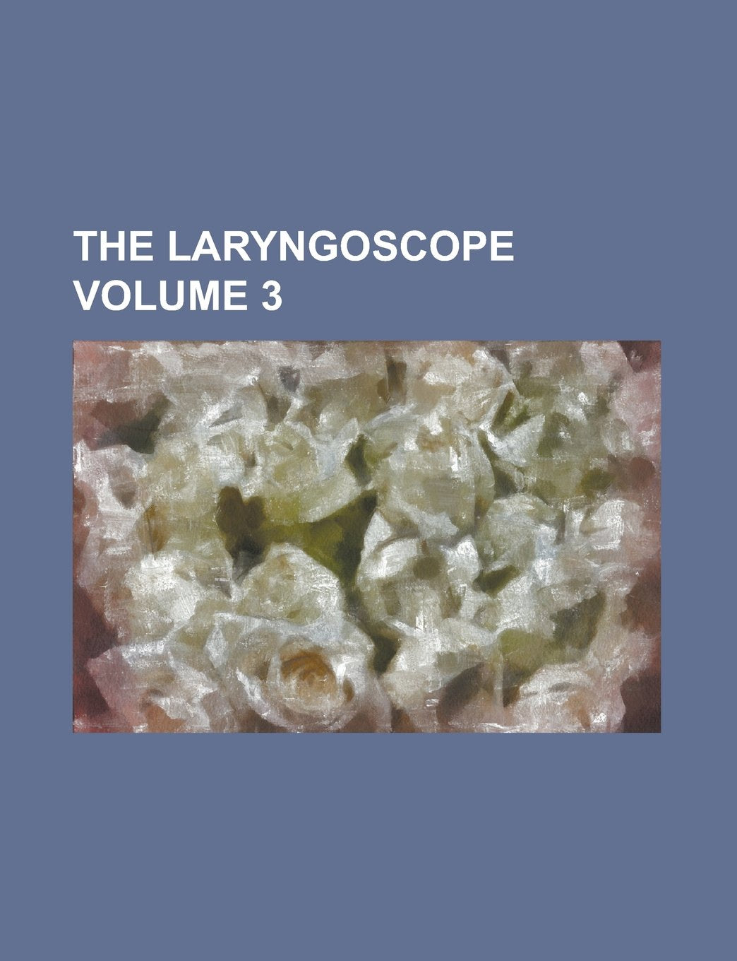 The Laryngoscope Volume 3 Books
