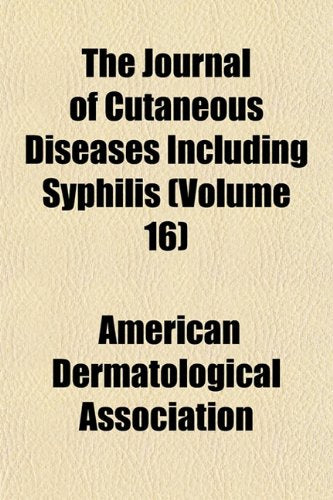 The Journal of Cutaneous Diseases Including Syphilis (Volume 16) Books