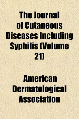 The Journal of Cutaneous Diseases Including Syphilis (Volume 21) Books