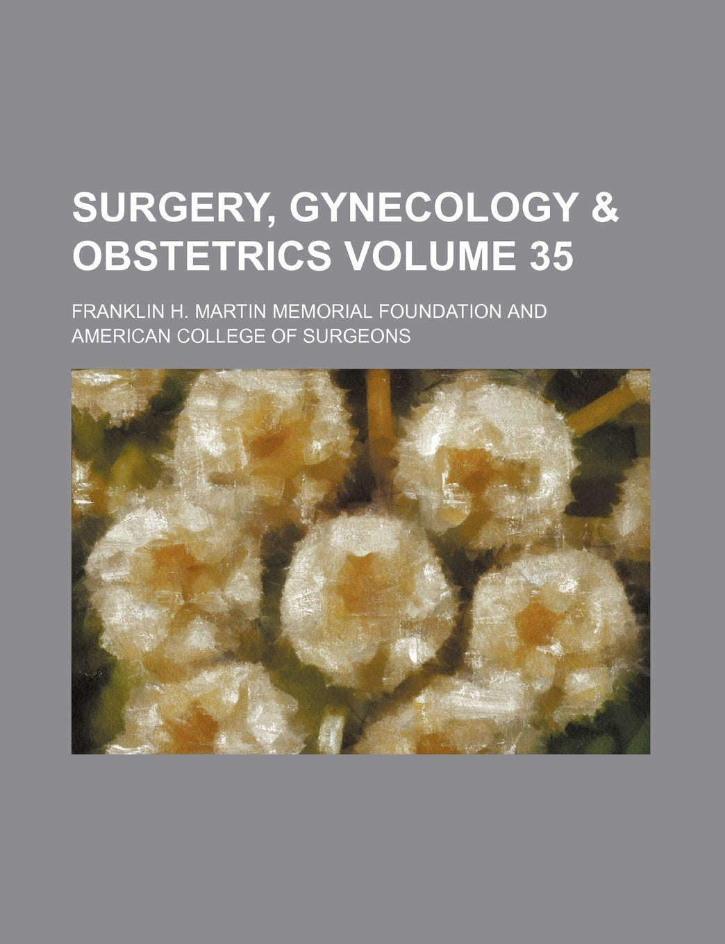 Surgery, Gynecology & Obstetrics Volume 35 Books