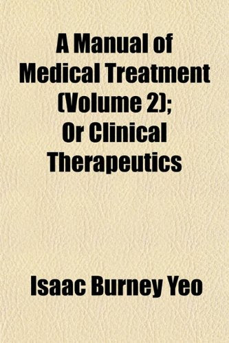 A Manual of Medical Treatment (Volume 2); Or Clinical Therapeutics Books