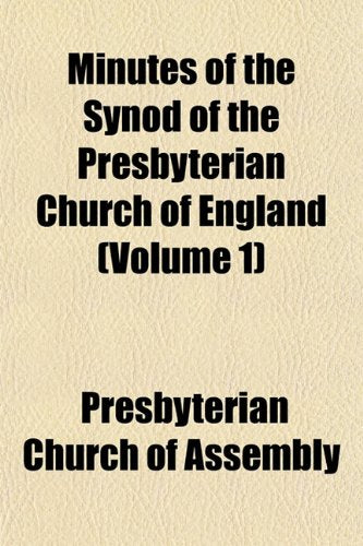 Minutes of the Synod of the Presbyterian Church of England (Volume 1) book