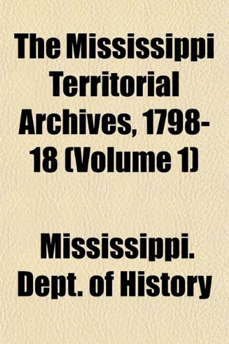 The Mississippi Territorial Archives, 1798-18 (Volume 1) Books