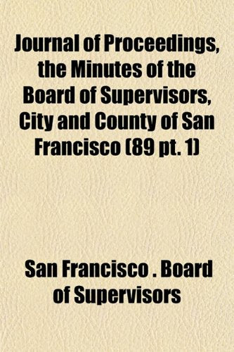 Journal of Proceedings, the Minutes of the Board of Supervisors, City and County of San Francisco (89 PT. 1) Books