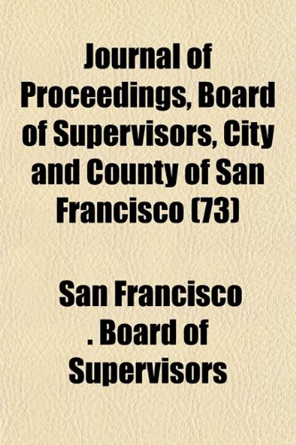 Journal of Proceedings, Board of Supervisors, City and County of San Francisco (73) Books
