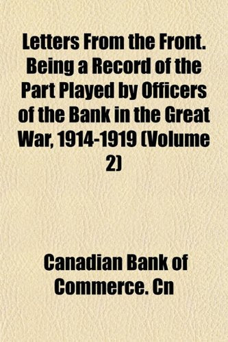 Letters from the Front. Being a Record of the Part Played by Officers of the Bank in the Great War, 1914-1919 (Volume 2) Books