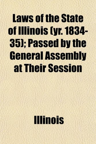 Laws of the State of Illinois (Yr. 1834-35); Passed by the General Assembly at Their Session Books