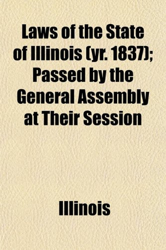 Laws of the State of Illinois (Yr. 1837); Passed by the General Assembly at Their Session Books
