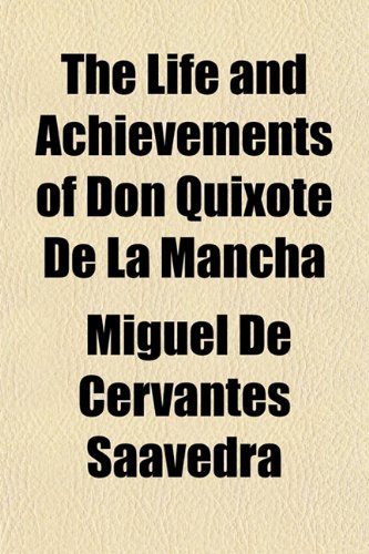 The Life and Achievements of Don Quixote de La Mancha Books