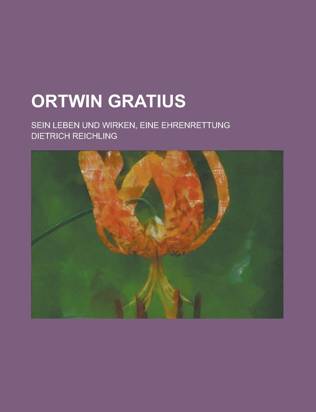 Ortwin Gratius; Sein Leben Und Wirken, Eine Ehrenrettung Books