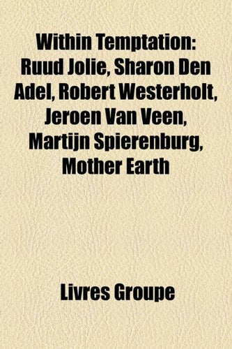 Within Temptation: Ruud Jolie, Sharon Den Adel, Robert Westerholt, Jeroen Van Veen, Martijn Spierenburg, Mother Earth Books