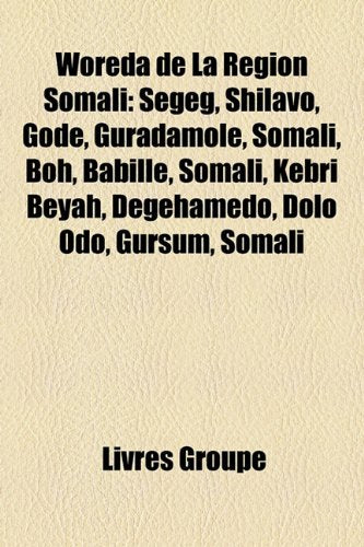 Woreda de La Rgion Somali: Segeg, Shilavo, Gode, Guradamole, Somali, Boh, Babille, Somali, Kebri Beyah, Degehamedo, Dolo Odo, Gursum, Somali Books