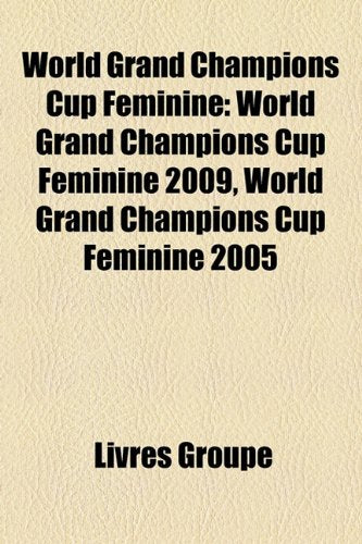 World Grand Champions Cup Fminine: World Grand Champions Cup Fminine 2009, World Grand Champions Cup Fminine 2005 Books