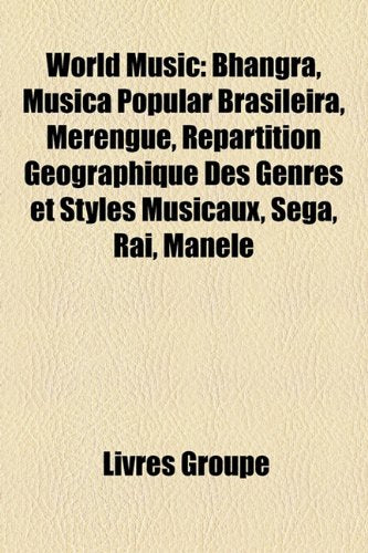 World Music: Bhangra, Msica Popular Brasileira, Merengue, Rpartition Gographique Des Genres Et Styles Musicaux, Sga, Ra, Manele Books