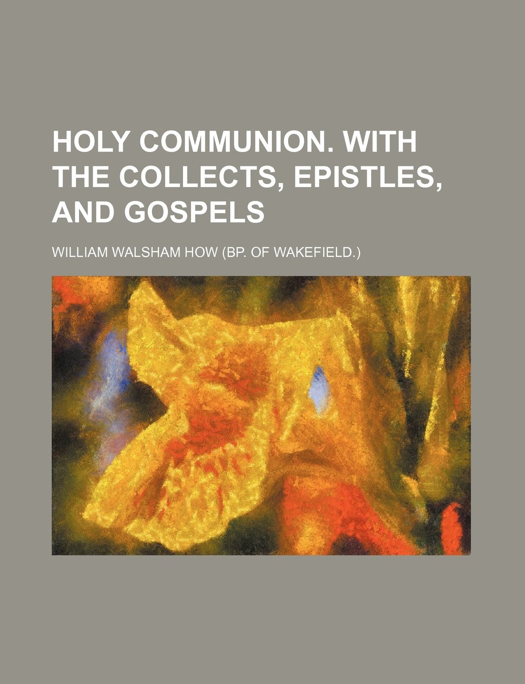 Holy Communion. with the Collects, Epistles, and Gospels Books