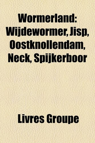 Wormerland: Wijdewormer, Jisp, Oostknollendam, Neck, Spijkerboor Books